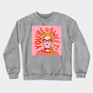 You're Sweet Crewneck Sweatshirt